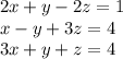 \displaystyle 2x+y-2z=1\\x-y+3z=4\\3x+y+z=4