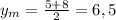 y_m= \frac{5+8}{2} =6,5