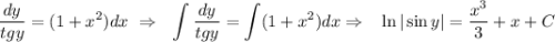 \displaystyle \frac{dy}{tg y} = (1+x^2)dx\,\, \Rightarrow\,\,\,\, \int\limits \frac{dy}{tg y} = \int\limits (1+x^2)dx \Rightarrow\,\,\,\,\, \ln|\sin y|= \frac{x^3}{3}+x+C