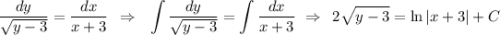 \displaystyle \frac{dy}{\sqrt{y-3} } = \frac{dx}{x+3} \,\,\, \Rightarrow\,\,\,\, \int\limits \frac{dy}{\sqrt{y-3} }= \int\limits \frac{dx}{x+3}\,\, \Rightarrow\,\,\, 2 \sqrt{y-3}=\ln|x+3|+C