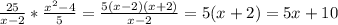 \frac{25}{x-2} * \frac{x^2-4}{5}= \frac{5(x-2)(x+2)}{x-2}=5(x+2)=5x+10