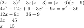 (2x-3)^2-3x(x-3)=(x-6)(x+6) \\ 4x^2-12x+9-3x^2+9x=x^2-36 \\ 12x-9x=36+9 \\ 3x=45 \\ x=15