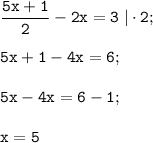 \tt \dfrac{5x+1}2 -2x=3\; |\cdot 2;\\\\5x+1-4x=6;\\\\5x-4x=6-1;\\\\x=5