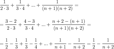 \displaystyle \dfrac{1}{2\cdot 3}+ \frac{1}{3\cdot 4}+...+ \frac{1}{(n+1)(n+2)} =\\ \\ \\ = \frac{3-2}{2\cdot 3} + \frac{4-3}{3\cdot 4} +...+ \frac{n+2-(n+1)}{(n+1)(n+2)} =\\ \\ \\ = \frac{1}{2}-\frac{1}{3} +\frac{1}{3}-\frac{1}{4} +...+ \frac{1}{n+1} -\frac{1}{n+2} =\frac{1}2}- \frac{1}{n+2}