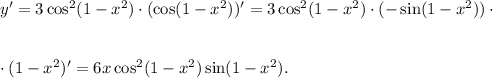 y'=3\cos^2(1-x^2)\cdot (\cos (1-x^2))'=3\cos^2(1-x^2)\cdot (-\sin(1-x^2))\cdot\\ \\ \\ \cdot(1-x^2)'=6x\cos^2(1-x^2)\sin(1-x^2).