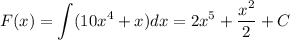 F(x)=\displaystyle \int\limits (10x^4+x)dx=2x^5+ \dfrac{x^2}{2}+C