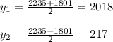 y_{1} = \frac{2235+1801}{2} =2018 \\ \\ y_{2} =\frac{2235-1801}{2} =217 \\