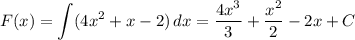 F(x)=\displaystyle \int\limits(4x^2+x-2) \, dx = \frac{4x^3}{3} + \frac{x^2}{2} -2x+C