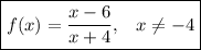 \boxed {\displaystyle f(x) = \frac{x-6}{x+4}, \;\;\; x\neq -4}