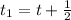 t_{1}=t+ \frac{1}{2}