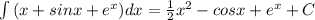 \int\limits \, (x+sinx+ e^{x} )dx = \frac{1}{2} x^{2} -cosx+ e^{x} +C