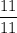 \dfrac{11}{11}