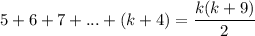 5+6+7+...+(k+4)= \dfrac{k(k+9)}{2}