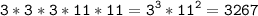 \tt\displaystyle 3*3*3*11*11=3^{3}*11^{2} =3267