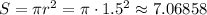 S=\pi r^2 = \pi\cdot1.5^2\approx 7.06858