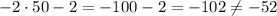 -2 \cdot 50 - 2 = -100-2=-102 \neq -52