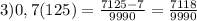 3) 0,7(125) = \frac{7125-7}{9990} = \frac{7118}{9990}