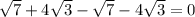 \sqrt{7}+4 \sqrt{3}- \sqrt{7}-4 \sqrt{3} =0