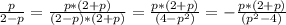 \frac{p}{2-p} = \frac{p*(2+p)}{(2-p)*(2+p)} = \frac{p*(2+p)}{(4-p^2)} = -\frac{p*(2+p)}{(p^2-4)}