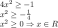 4x^2 \geq -1\\&#10;x^2 \geq - \frac{1}{4}\\&#10;x^2 \geq 0 \Rightarrow x\in R