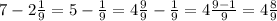 7-2 \frac{1}{9}=5- \frac{1}{9}=4 \frac{9}{9}- \frac{1}{9}=4 \frac{9-1}{9}=4 \frac{8}{9}