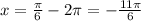 x=\frac{\pi}{6}-2\pi=-\frac{11\pi}{6}