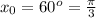 x_0 = 60^o = \frac{ \pi }{3}