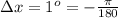 \Delta x = 1^o = -\frac{\pi }{180}