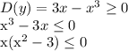 D(y)=3x-x^3 \geq 0&#10;&#10;x^3-3x \leq 0&#10;&#10;x(x^2-3) \leq 0&#10;&#10;