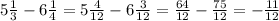 5\frac{1}{3}- 6\frac{1}{4}= 5\frac{4}{12}- 6\frac{3}{12}= \frac{64}{12}- \frac{75}{12}= -\frac{11}{12}