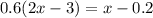 0.6(2x-3)=x-0.2