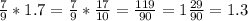 \frac{7}{9}*1.7= \frac{7}{9}*\frac{17}{10}= \frac{119}{90}= 1\frac{29}{90} =1.3