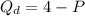 Q_d = 4 - P