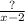 \frac{?}{x - 2}