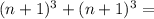 (n+1)^{3}+(n+1)^{3}=