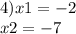 4)x1 = - 2 \\ \: \: \: \: x2 = - 7