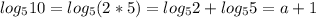 log_510=log_5(2*5)=log_52+log_55=a+1