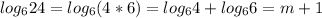 log_624=log_6(4*6)=log_64+log_66=m+1