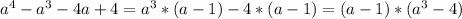 a^{4}- a^{3}-4a+4= a^{3}*(a-1)-4*(a-1)=(a-1)*( a^{3}-4)