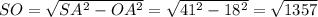 SO=\sqrt{SA^2-OA^2}=\sqrt{41^2-18^2} =\sqrt{1357}