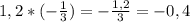 1,2 * (- \frac{1}{3}) = - \frac{1,2}{3}=-0,4