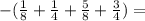 -(\frac{1}{8} + \frac{1}{4} + \frac{5}{8} + \frac{3}{4})&#10;=