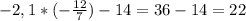 -2,1*( -\frac{12}{7})-14= 36-14=22