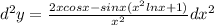 d^2y= \frac{2xcosx-sinx(x^2lnx+1)}{x^2} dx^2