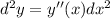 d^2y=y''(x)dx^2