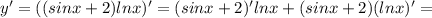 y'=((sinx+2)lnx)'=(sinx+2)'lnx+(sinx+2)(lnx)'=