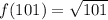 f(101)= \sqrt{101}