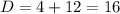 D=4+12=16