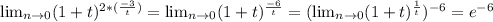 \lim_{n \to \inft0} (1+t) ^{2*( \frac{-3}{t} )} =\lim_{n \to \inft0} (1+t) ^{ \frac{-6}{t}} =(\lim_{n \to \inft0} (1+t) ^{ \frac{1}{t}} )^{-6} = e^{-6}