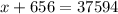 x + 656 = 37594